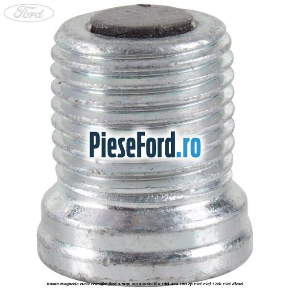 Buson magnetic cutie transfer Ford S-Max 2015-2023 2.0 TDCi 4x4 150 cp Buson magnetic cutie transfer Ford S-Max 2015-2023 2.0 TDCi 4x4 150 cp T7CI, T7CJ, T7CK, T7CL diesel