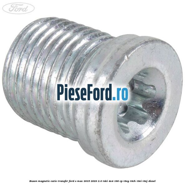 Buson magnetic cutie transfer Ford S-Max 2015-2023 2.0 TDCi 4x4 180 cp Buson magnetic cutie transfer Ford S-Max 2015-2023 2.0 TDCi 4x4 180 cp T8CG, T8CH, T8CI, T8CJ diesel