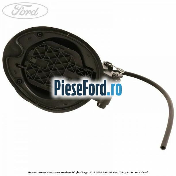Buson rezervor alimentare combustibil Ford Kuga 2013-2016 2.0 TDCi 4x4 163 cp Buson rezervor alimentare combustibil Ford Kuga 2013-2016 2.0 TDCi 4x4 163 cp TXDA, TXMA diesel