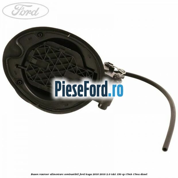 Buson rezervor alimentare combustibil Ford Kuga 2016-2018 2.0 TDCi 150 cp Buson rezervor alimentare combustibil Ford Kuga 2016-2018 2.0 TDCi 150 cp T7MB, T7MA diesel