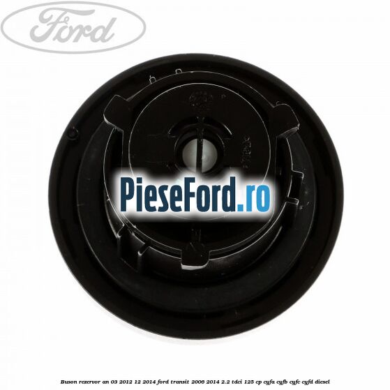 Buson rezervor an 03/2012-12/2014 Ford Transit 2006-2014 2.2 TDCi 125 cp CYFA, CYFB, CYFC, CYFD diesel