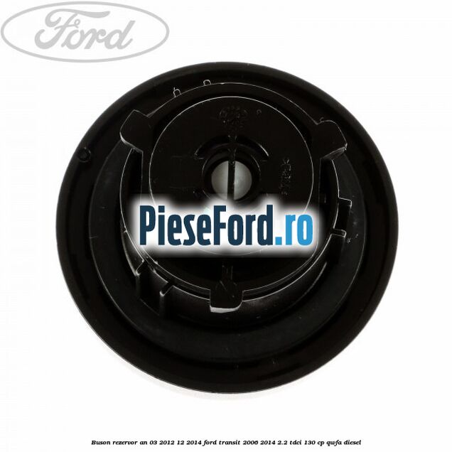 Buson rezervor an 03/2012-12/2014 Ford Transit 2006-2014 2.2 TDCi 130 cp QWFA diesel