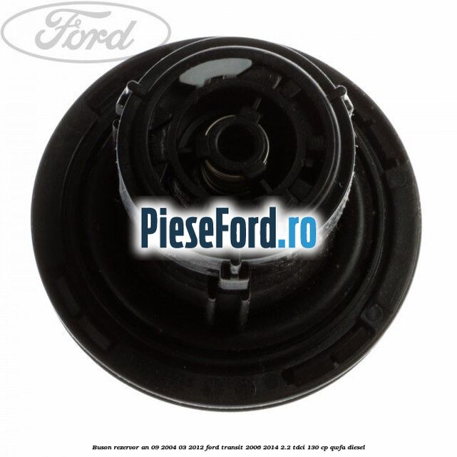 Buson rezervor an 09/2004-03/2012 Ford Transit 2006-2014 2.2 TDCi 130 cp QWFA diesel