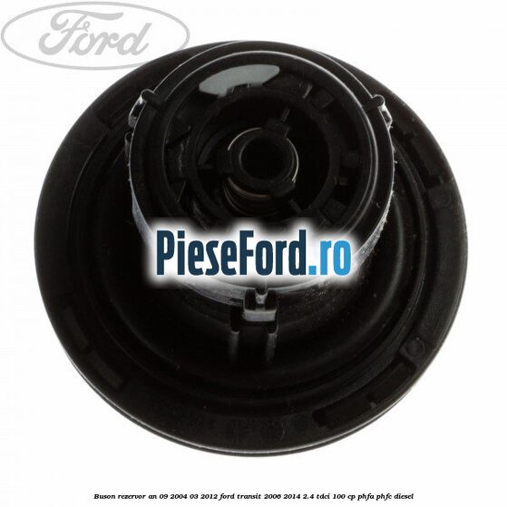 Buson rezervor an 09/2004-03/2012 Ford Transit 2006-2014 2.4 TDCi 100 cp PHFA, PHFC diesel