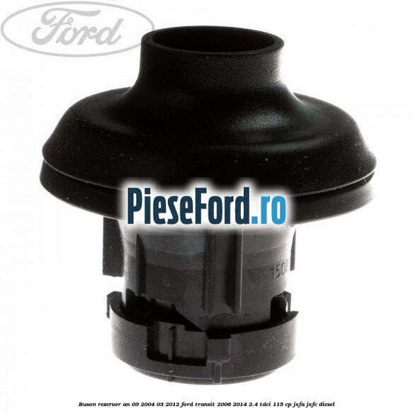 Buson rezervor an 09/2004-03/2012 Ford Transit 2006-2014 2.4 TDCi 115 cp
