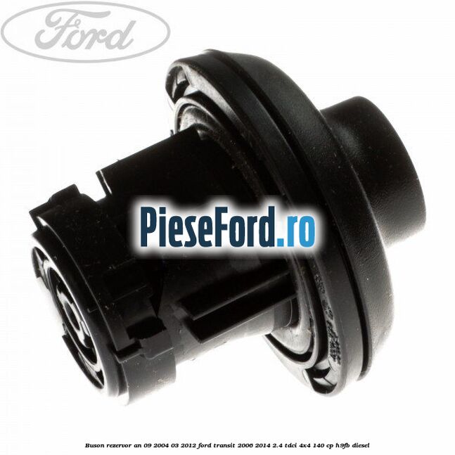 Buson rezervor an 09/2004-03/2012 Ford Transit 2006-2014 2.4 TDCi 4x4 140 cp Buson rezervor an 09/2004-03/2012 Ford Transit 2006-2014 2.4 TDCi 4x4 140 cp H9FB diesel