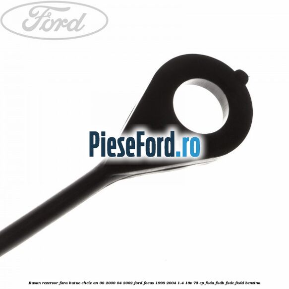 Buson rezervor fara butuc cheie an 08/2000-04/2002 Ford Focus 1998-2004 1.4 16V 75 cp FXDA, FXDB, FXDC, FXDD benzina