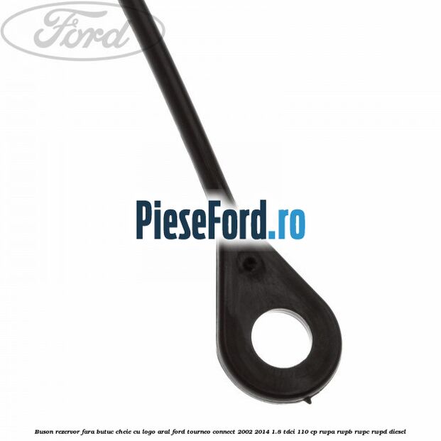 Buson rezervor, fara butuc cheie cu logo Aral Ford Tourneo Connect 2002-2014 1.8 TDCi 110 cp RWPA, RWPB, RWPC, RWPD diesel