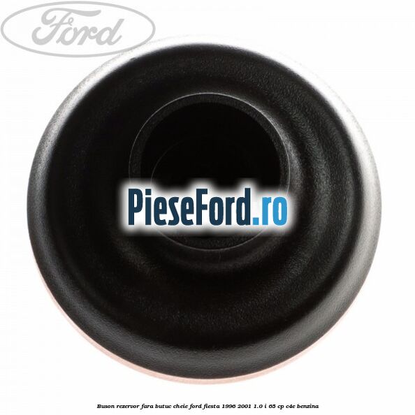 Buson rezervor fara butuc cheie Ford Fiesta 1996-2001 1.0 i 65 cp Buson rezervor fara butuc cheie Ford Fiesta 1996-2001 1.0 i 65 cp C4E benzina