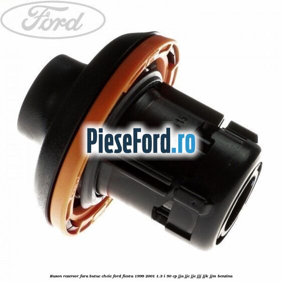 Buson rezervor fara butuc cheie Ford Fiesta 1996-2001 1.3 i 50 cp JJA, JJC, JJE, JJJ, JJK, JJM benzina