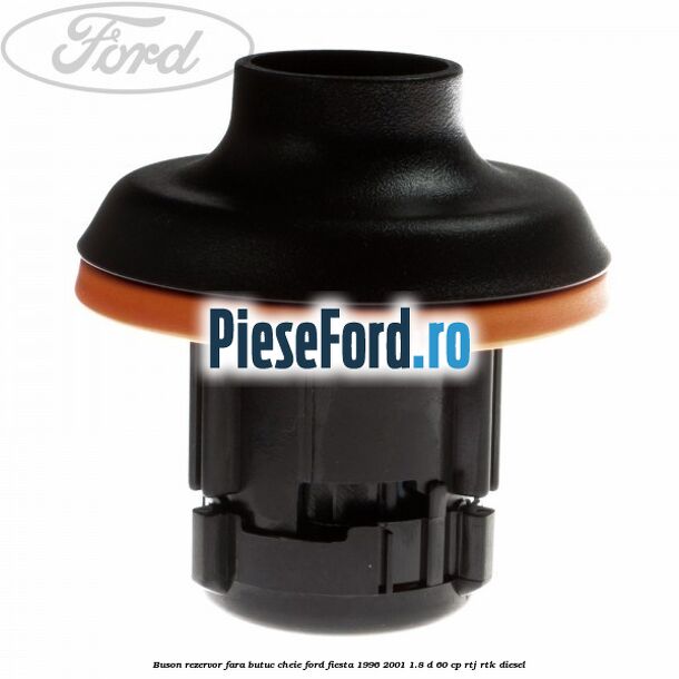 Buson rezervor fara butuc cheie Ford Fiesta 1996-2001 1.8 D 60 cp Buson rezervor fara butuc cheie Ford Fiesta 1996-2001 1.8 D 60 cp RTJ, RTK diesel