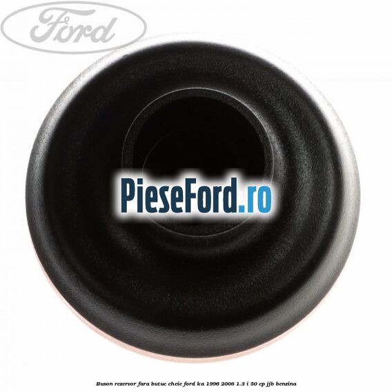 Buson rezervor fara butuc cheie Ford Ka 1996-2008 1.3 i 50 cp Buson rezervor fara butuc cheie Ford Ka 1996-2008 1.3 i 50 cp JJB benzina