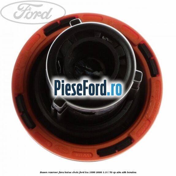 Buson rezervor fara butuc cheie Ford Ka 1996-2008 1.3 i 70 cp A9A, A9B benzina