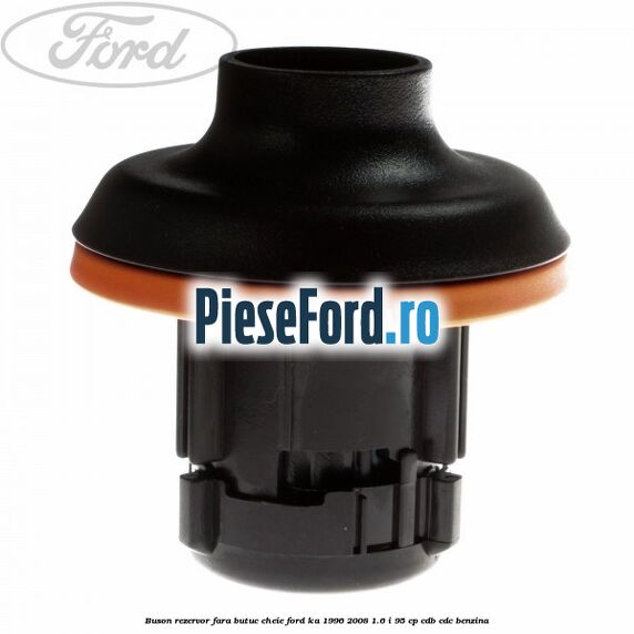 Buson rezervor fara butuc cheie Ford Ka 1996-2008 1.6 i 95 cp CDB, CDC benzina