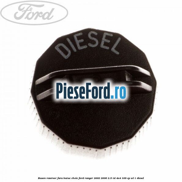 Buson rezervor, fara butuc cheie Ford Ranger 2002-2006 2.5 TD 4x4 109 cp WL-T diesel