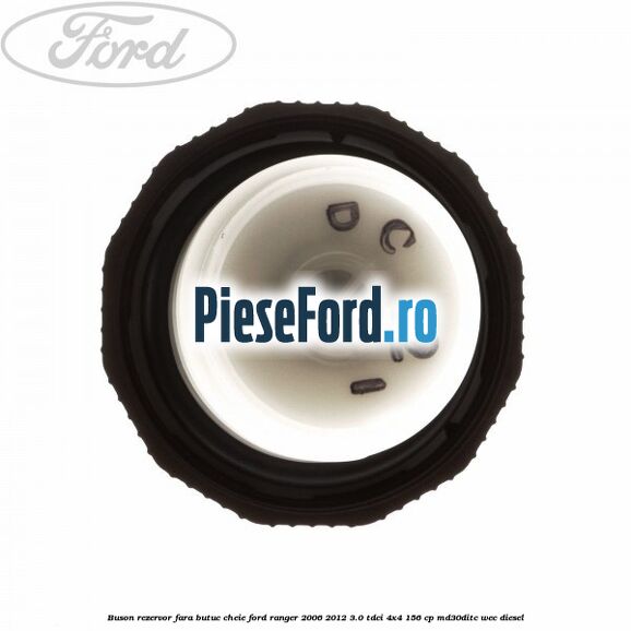 Buson rezervor, fara butuc cheie Ford Ranger 2006-2012 3.0 TDCi 4x4 156 cp MD30DITC, WEC diesel