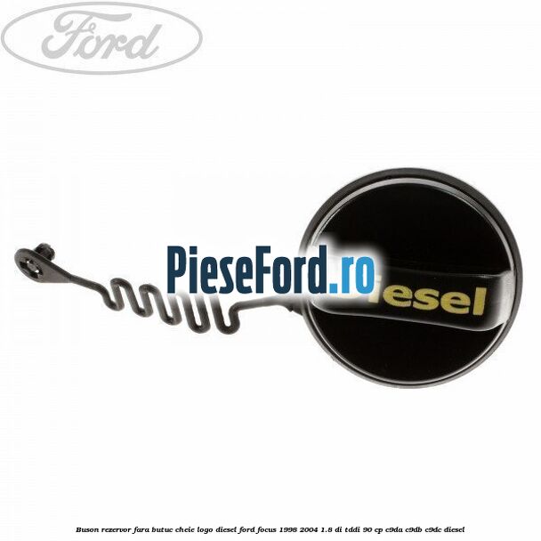 Buson rezervor, fara butuc cheie logo Diesel Ford Focus 1998-2004 1.8 DI/TDDi 90 cp C9DA, C9DB, C9DC diesel