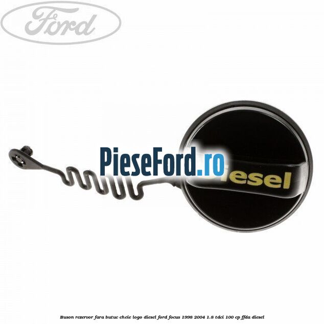 Buson rezervor, fara butuc cheie logo Diesel Ford Focus 1998-2004 1.8 TDCi 100 cp FFDA diesel
