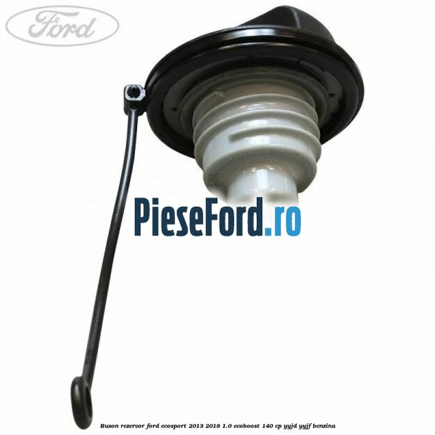 Buson rezervor Ford EcoSport 2013-2018 1.0 EcoBoost 140 cp YYJD, YYJF benzina
