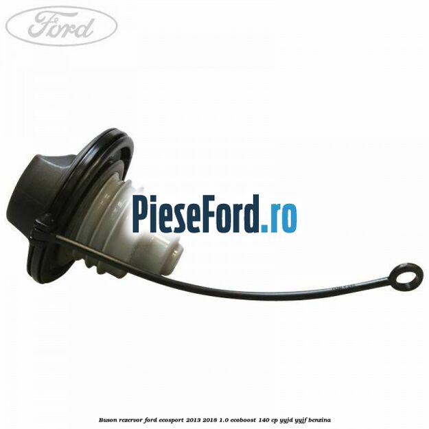 Buson rezervor Ford EcoSport 2013-2018 1.0 EcoBoost 140 cp YYJD, YYJF benzina