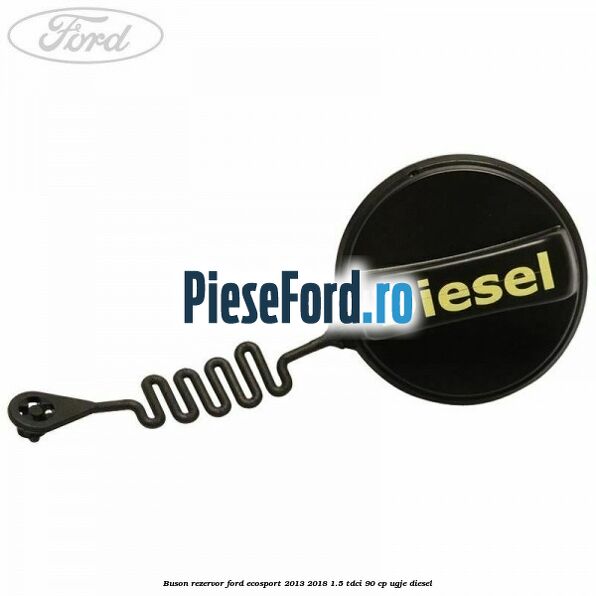 Buson rezervor Ford EcoSport 2013-2018 1.5 TDCi 90 cp Buson rezervor Ford EcoSport 2013-2018 1.5 TDCi 90 cp UGJE diesel
