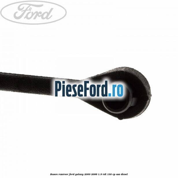 Buson rezervor Ford Galaxy 2000-2006 1.9 TDI 130 cp ASZ diesel