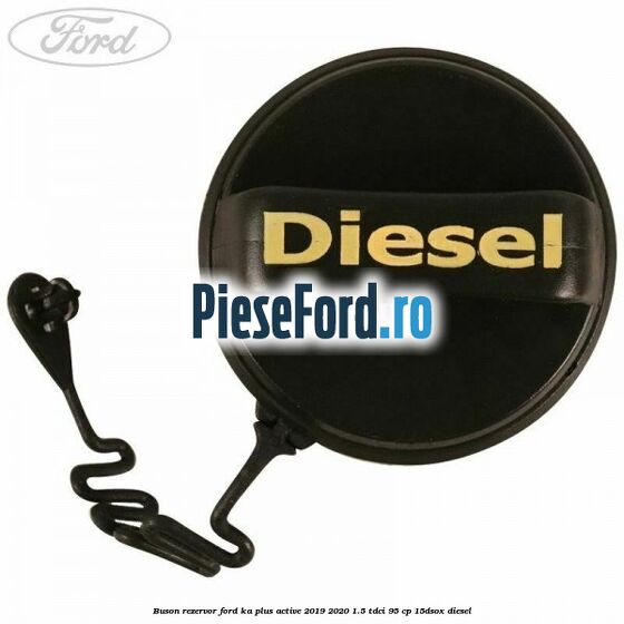 Buson rezervor Ford Ka plus Active 2019-2020 1.5 TDCI 95 cp Buson rezervor Ford Ka plus Active 2019-2020 1.5 TDCI 95 cp 15DSOX diesel