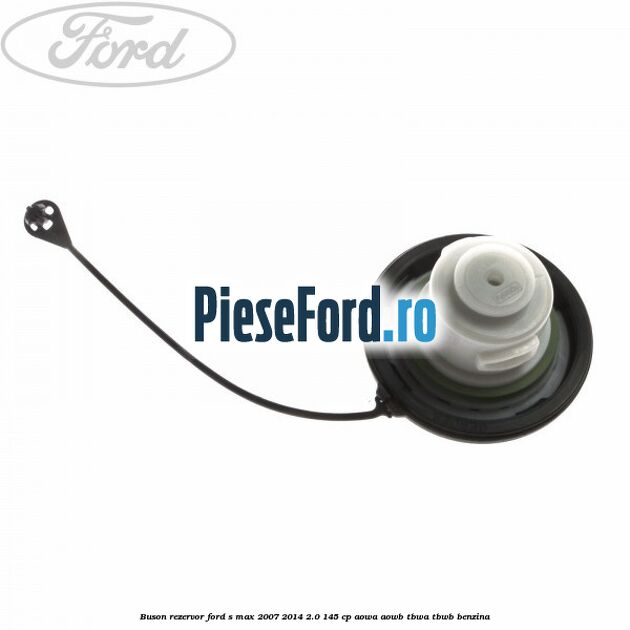 Buson rezervor Ford S-Max 2007-2014 2.0 145 cp AOWA, AOWB, TBWA, TBWB benzina