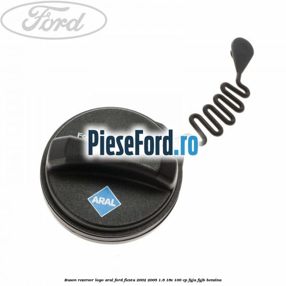 Buson rezervor logo Aral Ford Fiesta 2002-2005 1.6 16V 100 cp FYJA, FYJB benzina