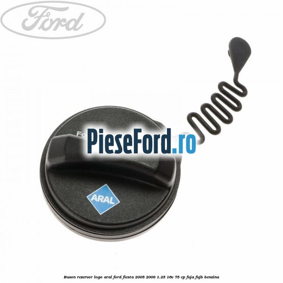 Buson rezervor logo Aral Ford Fiesta 2005-2008 1.25 16V 75 cp FUJA, FUJB benzina