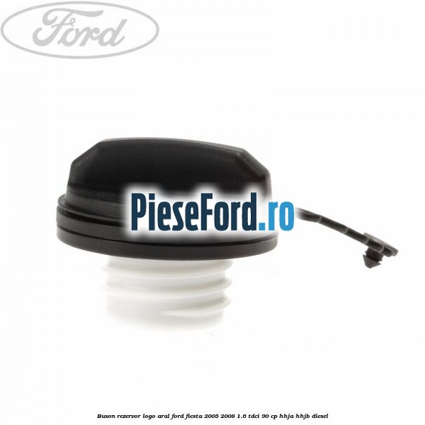 Buson rezervor logo Aral Ford Fiesta 2005-2008 1.6 TDCi 90 cp HHJA, HHJB diesel