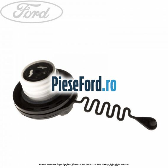Buson rezervor logo BP Ford Fiesta 2005-2008 1.6 16V 100 cp FYJA, FYJB benzina