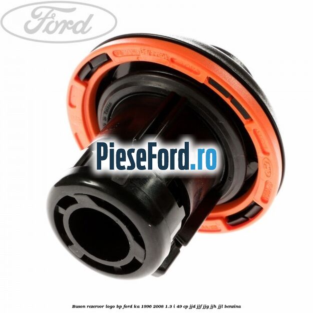 Buson rezervor logo BP Ford Ka 1996-2008 1.3 i 49 cp JJD, JJF, JJG, JJH, JJL benzina