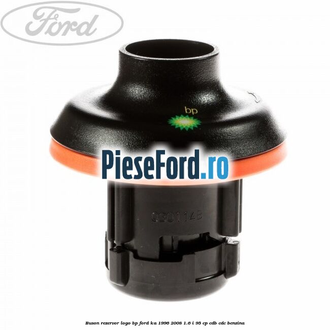 Buson rezervor logo BP Ford Ka 1996-2008 1.6 i 95 cp CDB, CDC benzina