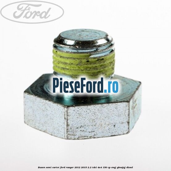 Buson semi carter Ford Ranger 2012-2015 2.2 TDCi 4x4 150 cp ENQJ, GBVAJQJ diesel