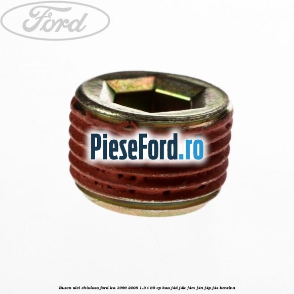 Buson ulei chiulasa Ford Ka 1996-2008 1.3 i 60 cp Buson ulei chiulasa Ford Ka 1996-2008 1.3 i 60 cp BAA, J4D, J4K, J4M, J4N, J4P, J4S benzina