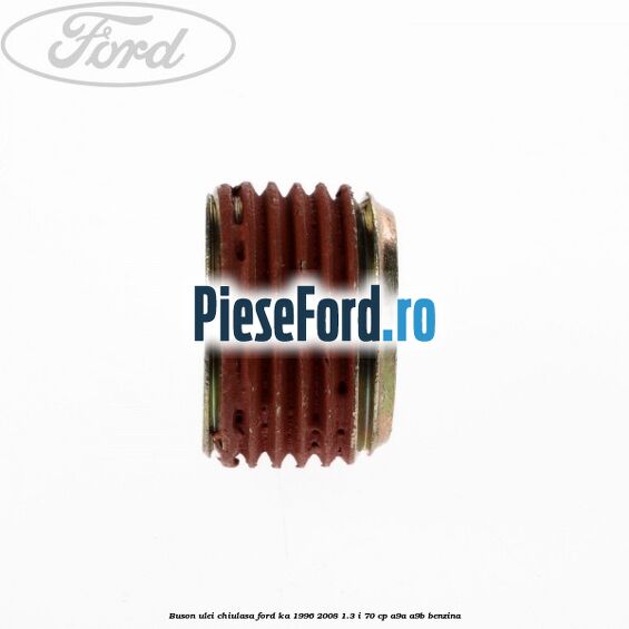 Buson ulei chiulasa Ford Ka 1996-2008 1.3 i 70 cp A9A, A9B benzina