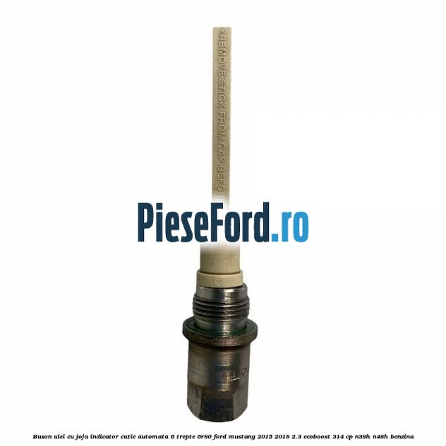 Buson ulei cu joja indicator cutie automata 6 trepte 6R80 Ford Mustang 2015-2018 2.3 EcoBoost 314 cp N38H, N48H benzina
