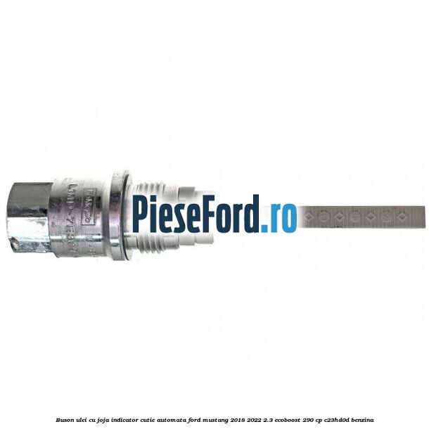 Buson ulei cu joja indicator cutie automata Ford Mustang 2018-2022 2.3 EcoBoost 290 cp C23HD0D benzina
