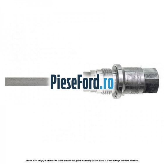 Buson ulei cu joja indicator cutie automata Ford Mustang 2018-2022 5.0 V8 450 cp 50SDEM benzina