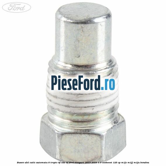 Buson ulei cutie automata 6 trepte 6F sau 8F Ford EcoSport 2019-2023 1.0 EcoBoost 125 cp M1JC, M1JJ, M1JU benzina