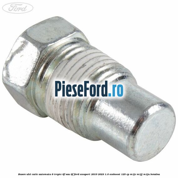 Buson ulei cutie automata 6 trepte 6F sau 8F Ford EcoSport 2019-2023 1.0 EcoBoost 125 cp M1JC, M1JJ, M1JU benzina