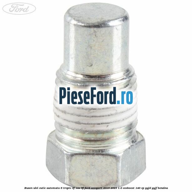 Buson ulei cutie automata 6 trepte 6F sau 8F Ford EcoSport 2019-2023 1.0 EcoBoost 140 cp Buson ulei cutie automata 6 trepte 6F sau 8F Ford EcoSport 2019-2023 1.0 EcoBoost 140 cp YYJD, YYJF benzina
