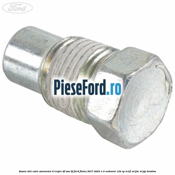 Buson ulei cutie automata 6 trepte 6F sau 8F Ford Fiesta 2017-2023 1.0 EcoBoost 124 cp Buson ulei cutie automata 6 trepte 6F sau 8F Ford Fiesta 2017-2023 1.0 EcoBoost 124 cp M1JL, M1JM, M1JP benzina