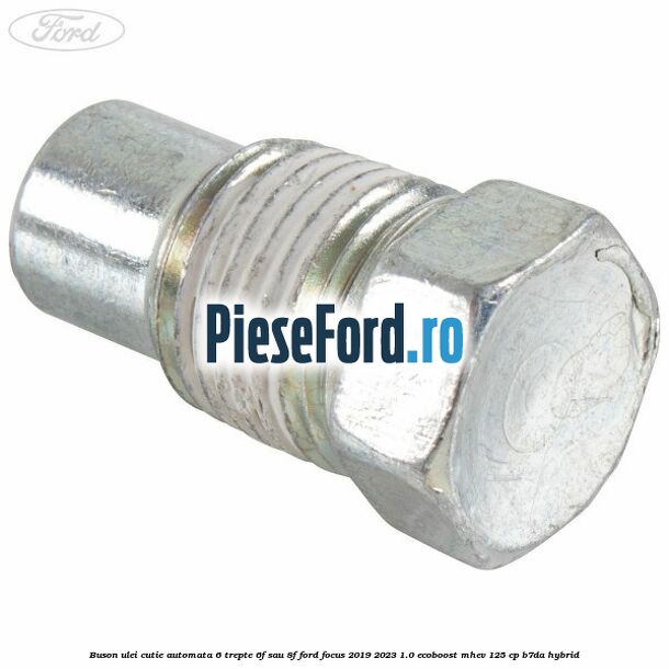 Buson ulei cutie automata 6 trepte 6F sau 8F Ford Focus 2019-2023 1.0 EcoBoost mHEV 125 cp B7DA Hybrid
