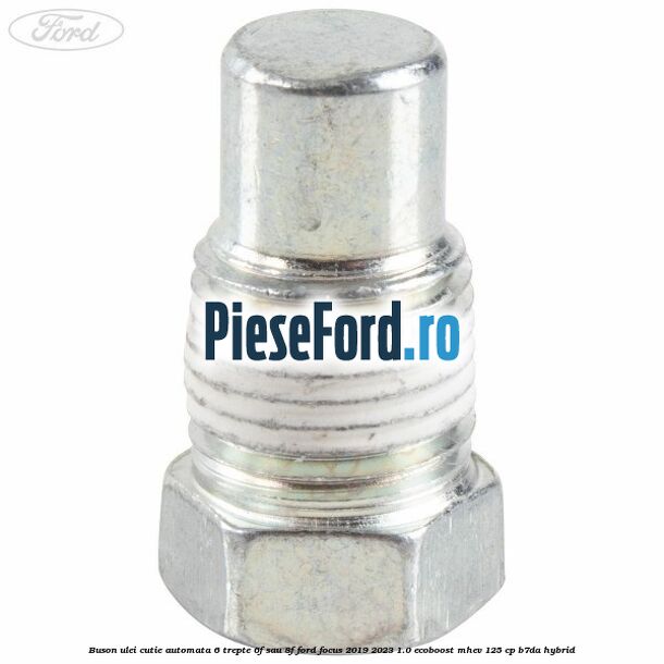 Buson ulei cutie automata 6 trepte 6F sau 8F Ford Focus 2019-2023 1.0 EcoBoost mHEV 125 cp B7DA Hybrid