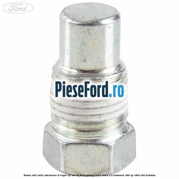 Buson ulei cutie automata 6 trepte 6F sau 8F Ford Galaxy 2015-2023 2.0 EcoBoost 240 cp R9CD, R9CI benzina