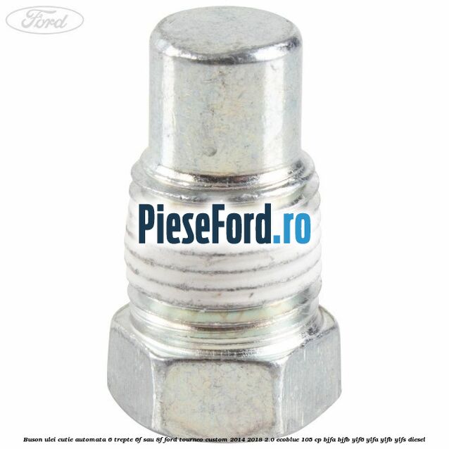 Buson ulei cutie automata 6 trepte 6F sau 8F Ford Tourneo Custom 2014-2018 2.0 EcoBlue 105 cp BJFA, BJFB, YLF6, YLFA, YLFB, YLFS diesel