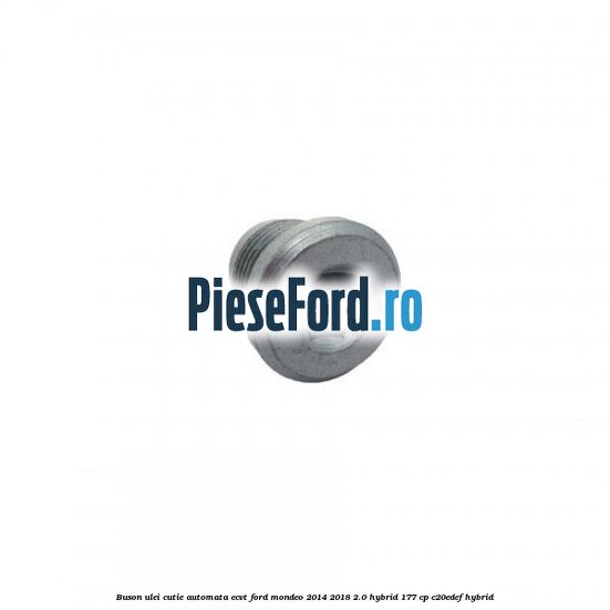 Buson ulei cutie automata ECVT Ford Mondeo 2014-2018 2.0 Hybrid 177 cp C20EDEF hybrid