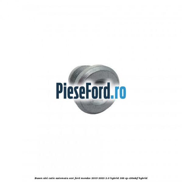 Buson ulei cutie automata ECVT Ford Mondeo 2019-2023 2.0 Hybrid 188 cp C20EDEF hybrid